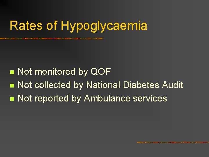 Rates of Hypoglycaemia n n n Not monitored by QOF Not collected by National