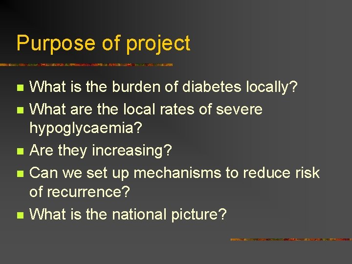 Purpose of project n n n What is the burden of diabetes locally? What
