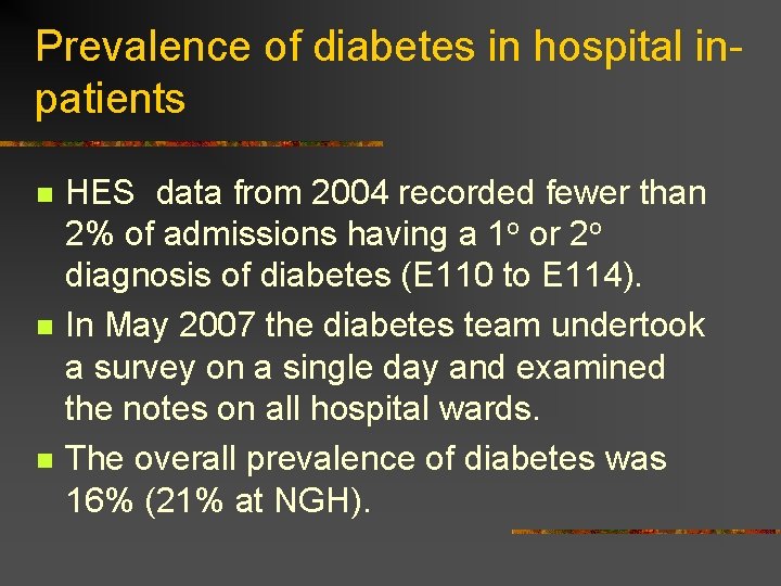 Prevalence of diabetes in hospital inpatients n n n HES data from 2004 recorded