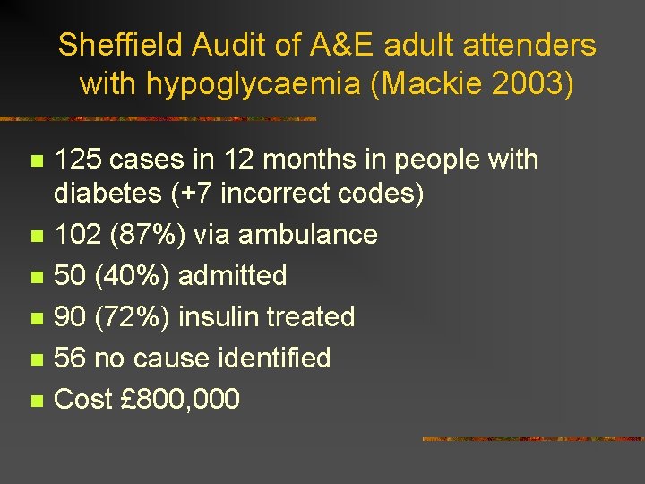 Sheffield Audit of A&E adult attenders with hypoglycaemia (Mackie 2003) n n n 125
