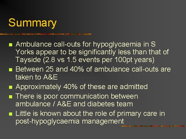 Summary n n n Ambulance call-outs for hypoglycaemia in S Yorks appear to be