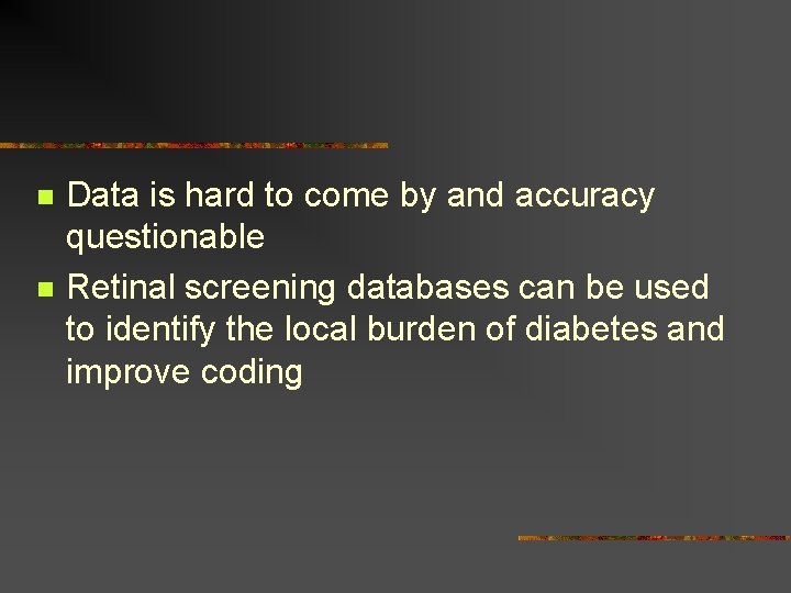 n n Data is hard to come by and accuracy questionable Retinal screening databases