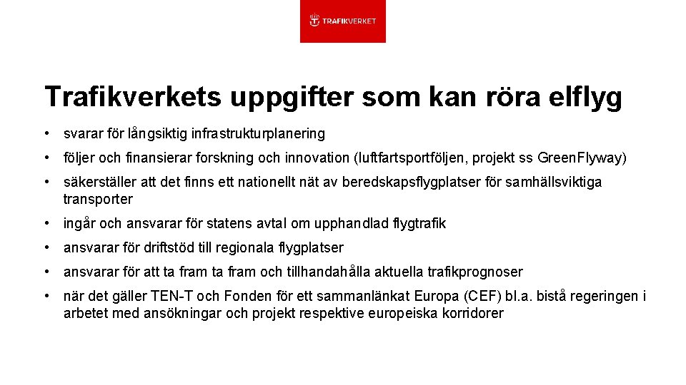 Trafikverkets uppgifter som kan röra elflyg • svarar för långsiktig infrastrukturplanering • följer och