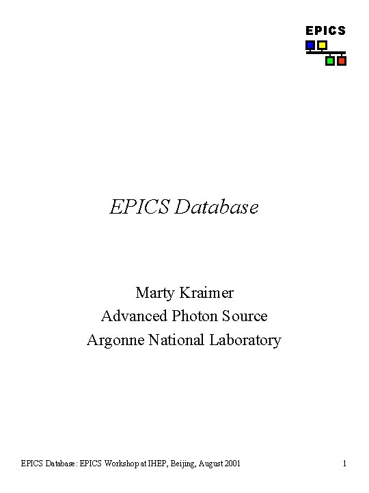 EPICS Database Marty Kraimer Advanced Photon Source Argonne National Laboratory EPICS Database: EPICS Workshop