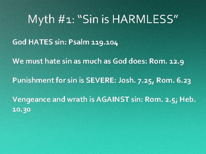 Myth #1: “Sin is HARMLESS” God HATES sin: Psalm 119. 104 We must hate