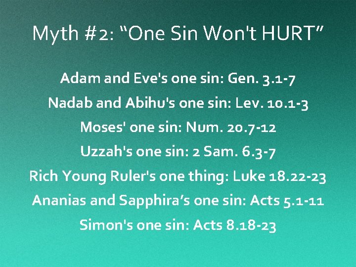 Myth #2: “One Sin Won't HURT” Adam and Eve's one sin: Gen. 3. 1