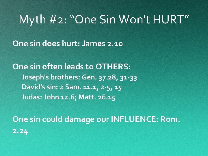 Myth #2: “One Sin Won't HURT” One sin does hurt: James 2. 10 One