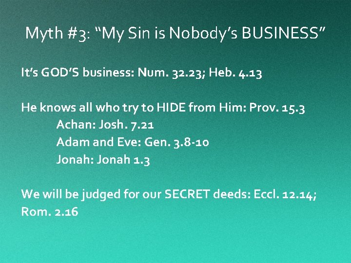 Myth #3: “My Sin is Nobody’s BUSINESS” It’s GOD’S business: Num. 32. 23; Heb.