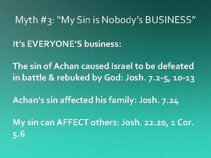 Myth #3: “My Sin is Nobody’s BUSINESS” It’s EVERYONE’S business: The sin of Achan