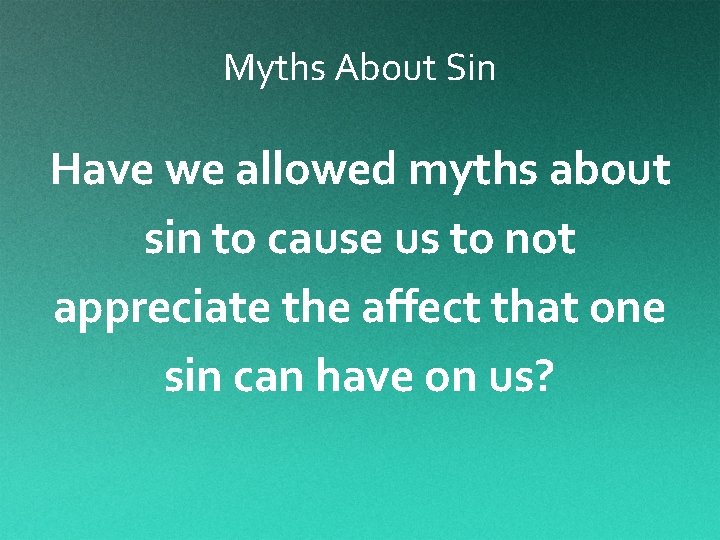 Myths About Sin Have we allowed myths about sin to cause us to not