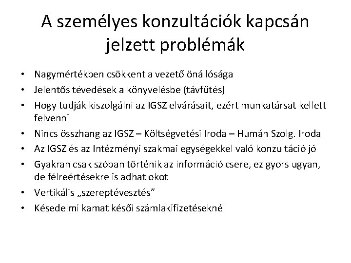 A személyes konzultációk kapcsán jelzett problémák • Nagymértékben csökkent a vezető önállósága • Jelentős