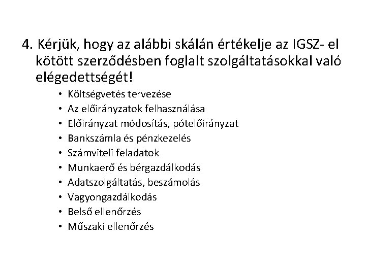 4. Kérjük, hogy az alábbi skálán értékelje az IGSZ- el kötött szerződésben foglalt szolgáltatásokkal