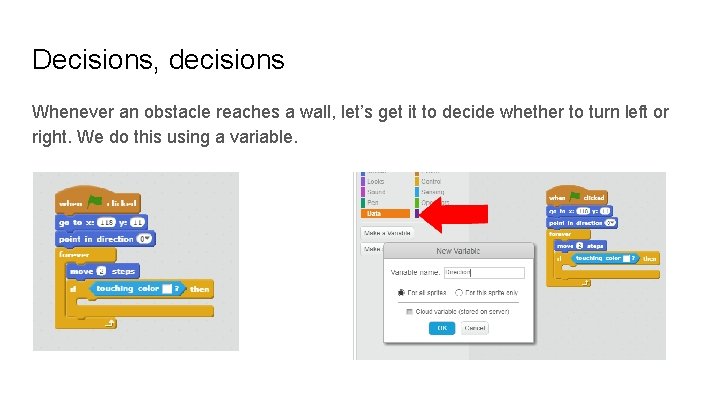 Decisions, decisions Whenever an obstacle reaches a wall, let’s get it to decide whether