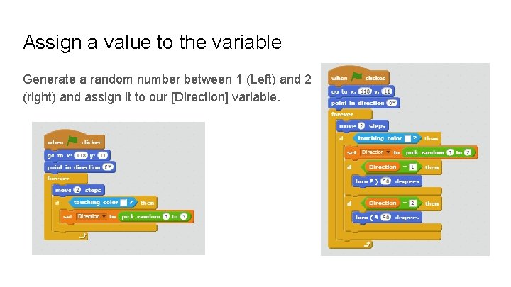 Assign a value to the variable Generate a random number between 1 (Left) and