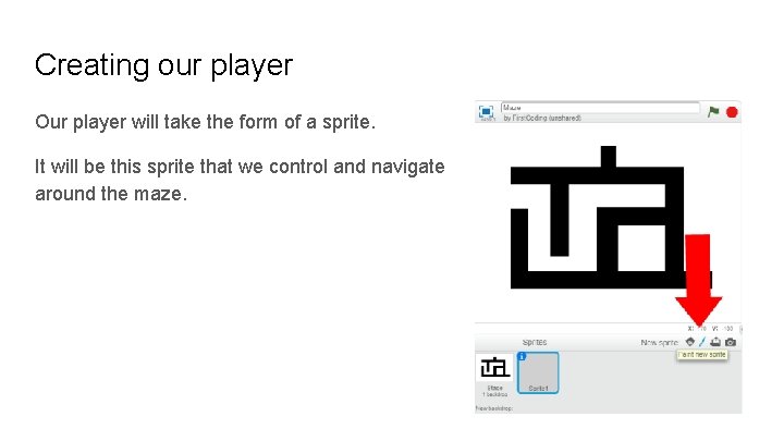 Creating our player Our player will take the form of a sprite. It will
