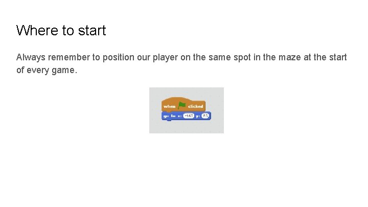 Where to start Always remember to position our player on the same spot in