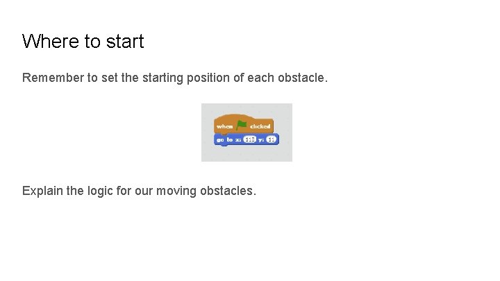 Where to start Remember to set the starting position of each obstacle. Explain the