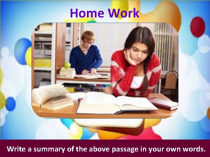 Home Work Write a summary of the above passage in your own words. 