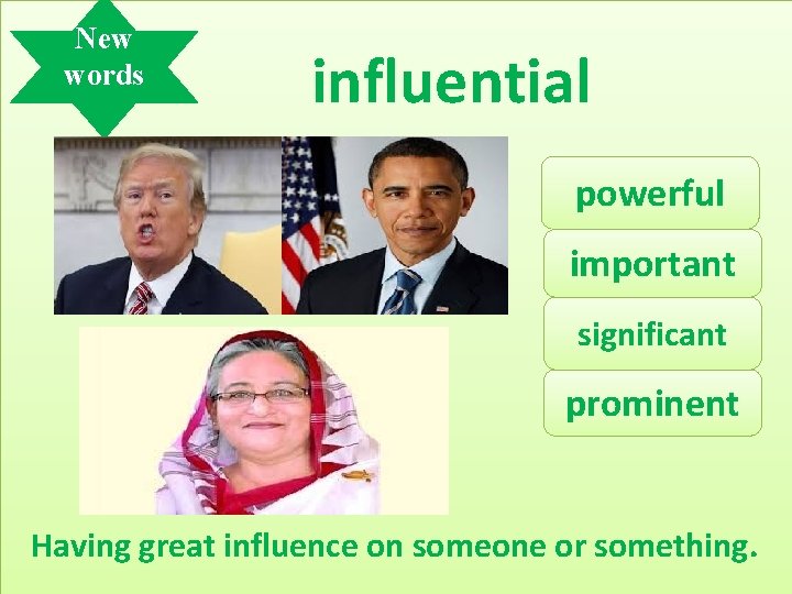 New words influential powerful important significant prominent Having great influence on someone or something.