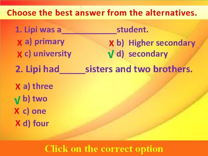 Choose the best answer from the alternatives. 1. Lipi was a______student. X a) primary