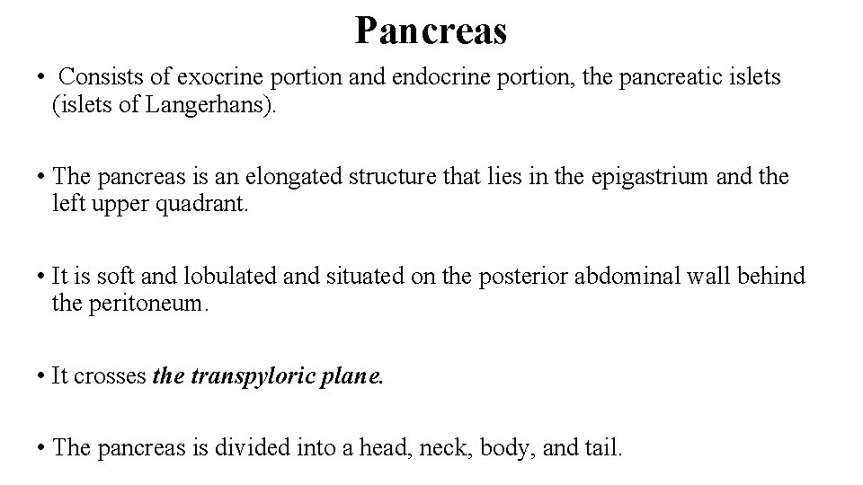 Pancreas • Consists of exocrine portion and endocrine portion, the pancreatic islets (islets of