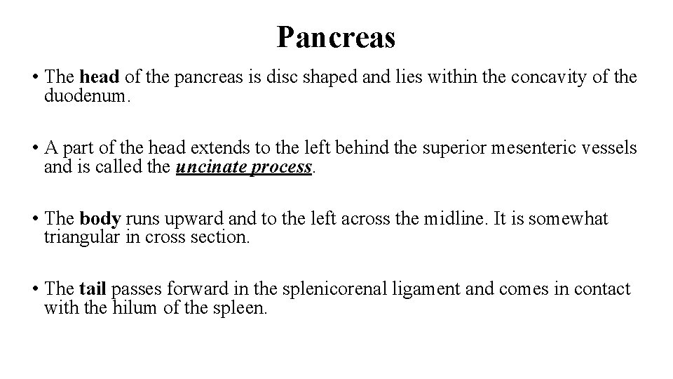 Pancreas • The head of the pancreas is disc shaped and lies within the