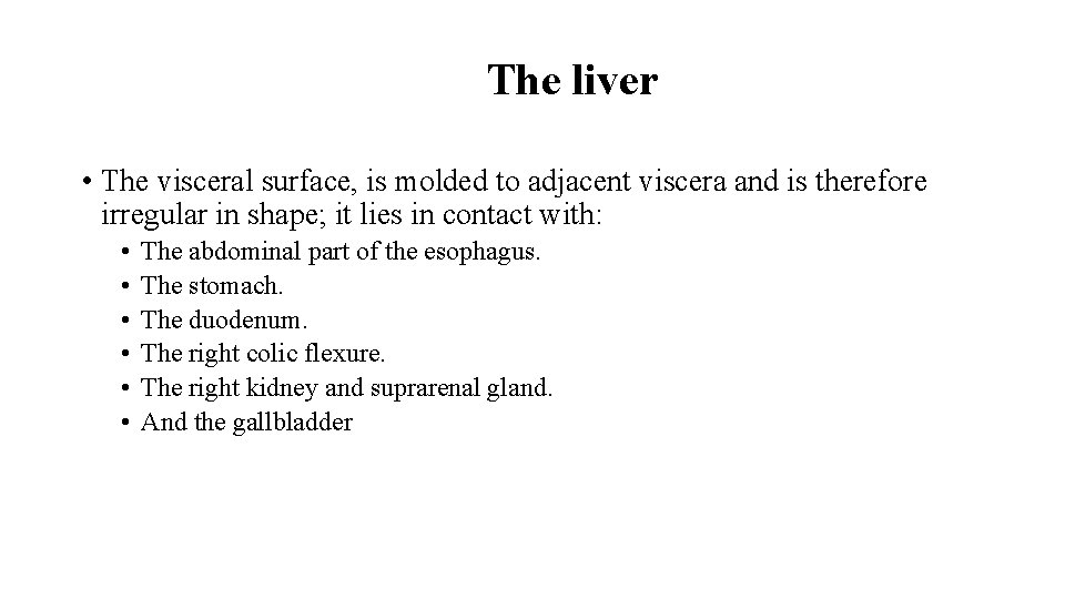 The liver • The visceral surface, is molded to adjacent viscera and is therefore