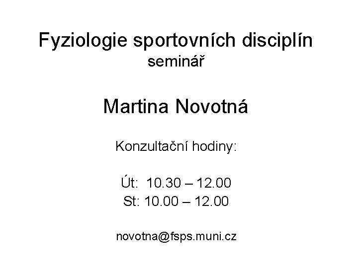 Fyziologie sportovních disciplín seminář Martina Novotná Konzultační hodiny: Út: 10. 30 – 12. 00