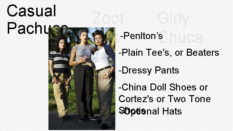 Casual Pachuco Zoot Girly Suit-Penlton’s. Chuca -Plain Tee's, or Beaters -Dressy Pants -China Doll