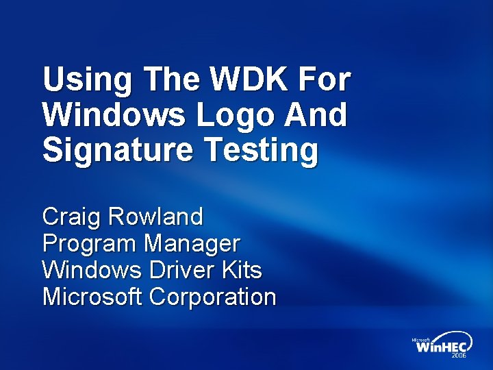 Using The WDK For Windows Logo And Signature Testing Craig Rowland Program Manager Windows