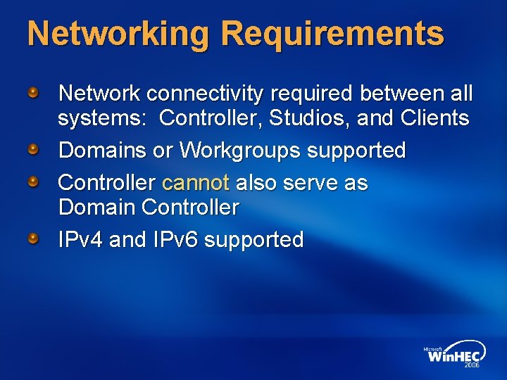 Networking Requirements Network connectivity required between all systems: Controller, Studios, and Clients Domains or