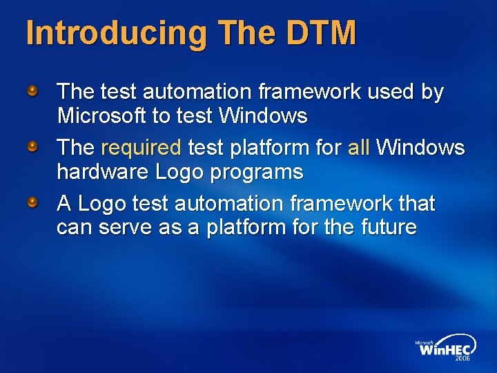 Introducing The DTM The test automation framework used by Microsoft to test Windows The