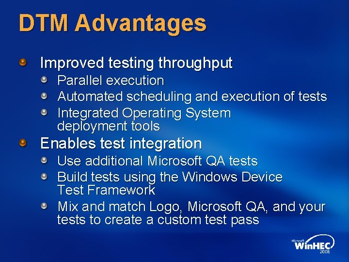DTM Advantages Improved testing throughput Parallel execution Automated scheduling and execution of tests Integrated