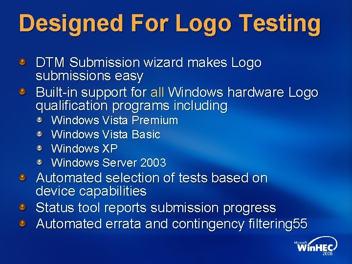Designed For Logo Testing DTM Submission wizard makes Logo submissions easy Built-in support for