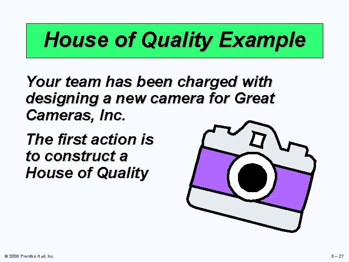 House of Quality Example Your team has been charged with designing a new camera