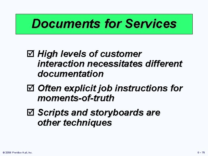 Documents for Services þ High levels of customer interaction necessitates different documentation þ Often