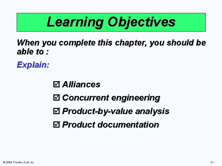 Learning Objectives When you complete this chapter, you should be able to : Explain: