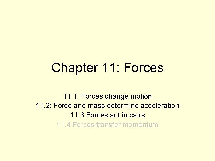 Chapter 11: Forces 11. 1: Forces change motion 11. 2: Force and mass determine