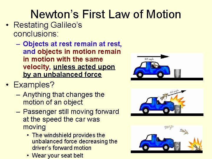 Newton’s First Law of Motion • Restating Galileo’s conclusions: – Objects at rest remain