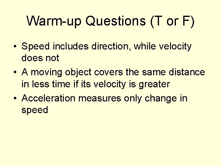 Warm-up Questions (T or F) • Speed includes direction, while velocity does not •