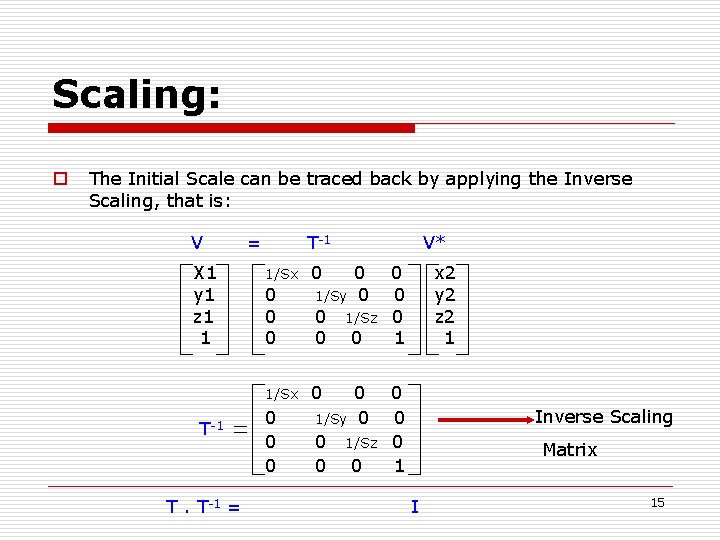 Scaling: o The Initial Scale can be traced back by applying the Inverse Scaling,