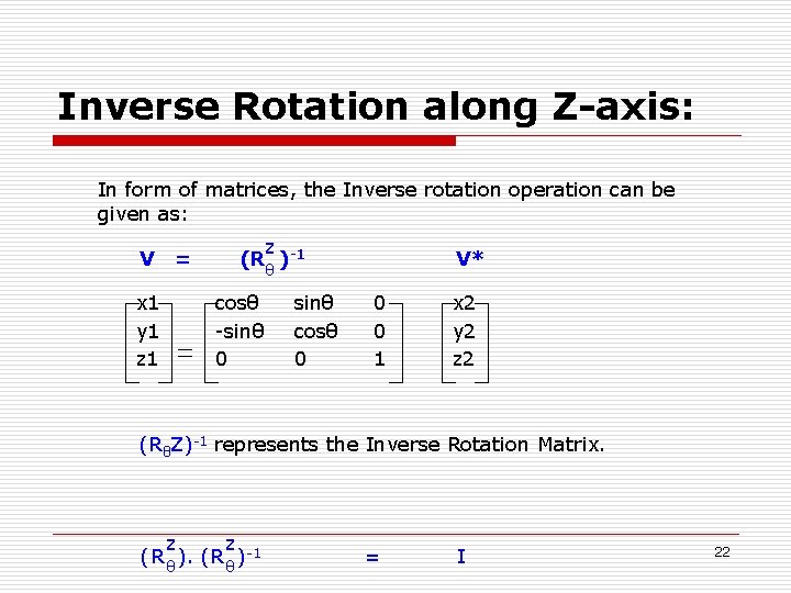 Inverse Rotation along Z-axis: In form of matrices, the Inverse rotation operation can be