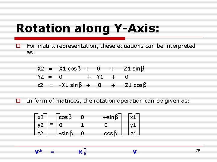 Rotation along Y-Axis: o For matrix representation, these equations can be interpreted as: X