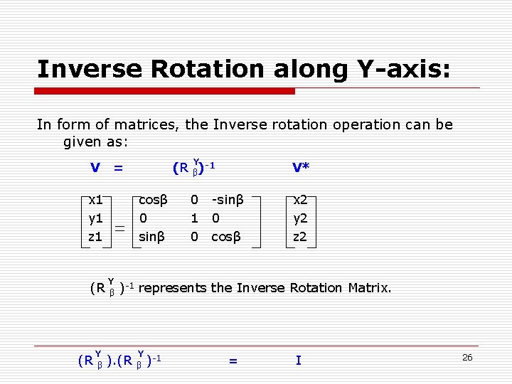 Inverse Rotation along Y-axis: In form of matrices, the Inverse rotation operation can be