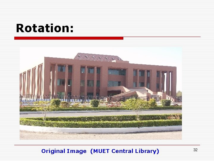 Rotation: Original Image (MUET Central Library) 32 