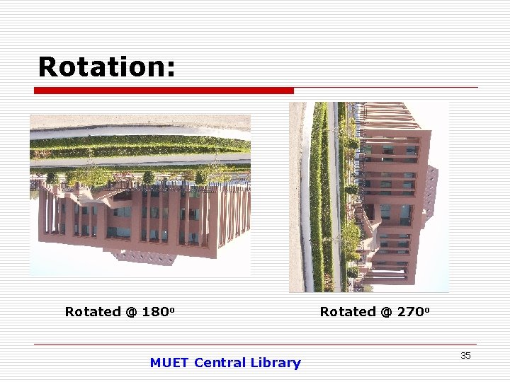 Rotation: Rotated @ 180 o MUET Central Library Rotated @ 270 o 35 
