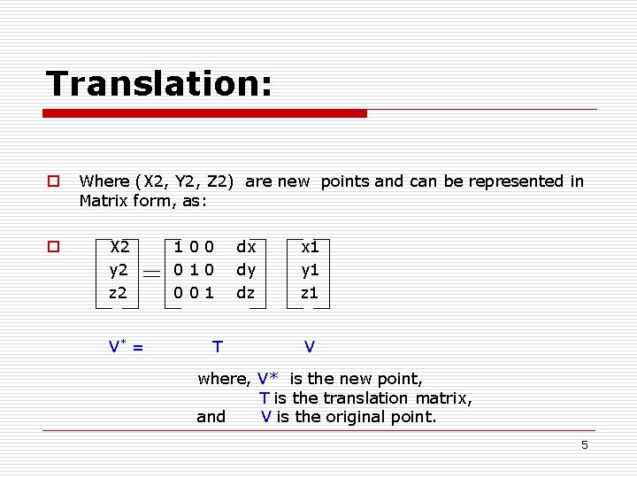 Translation: o o Where (X 2, Y 2, Z 2) are new points and