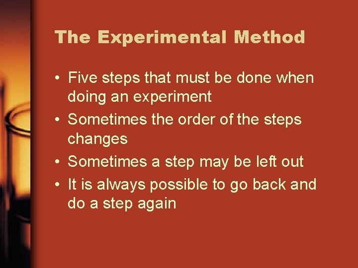 The Experimental Method • Five steps that must be done when doing an experiment