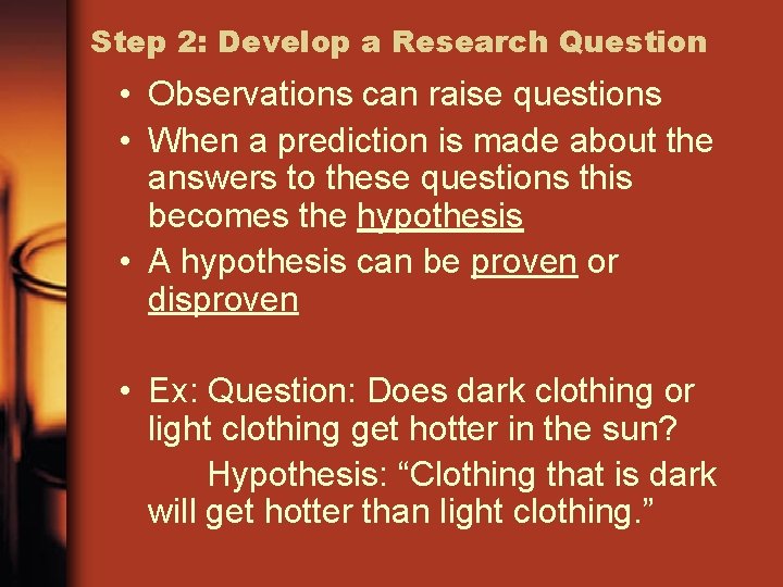 Step 2: Develop a Research Question • Observations can raise questions • When a