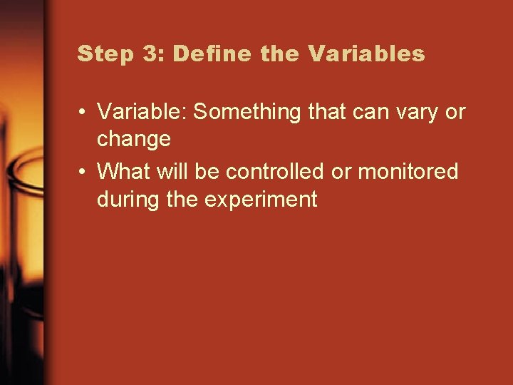 Step 3: Define the Variables • Variable: Something that can vary or change •